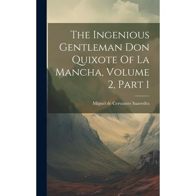The Ingenious Gentleman Don Quixote Of La Mancha, Volume 2, Part 1