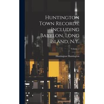 Huntington Town Records, Including Babylon, Long Island, N.Y.; Volume 2