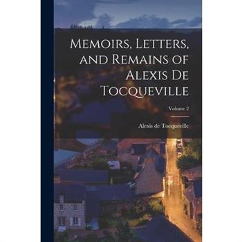Memoirs, Letters, and Remains of Alexis De Tocqueville; Volume 2