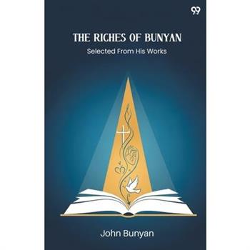 The Riches Of Bunyan Selected From His Works
