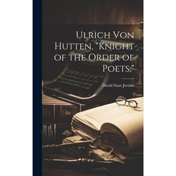 Ulrich Von Hutten, "Knight of the Order of Poets,"