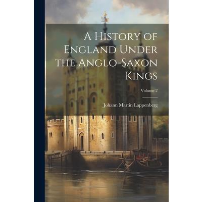 A History of England Under the Anglo-Saxon Kings; Volume 2