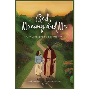 God, Mommy and Me Our Unscripted Conversations