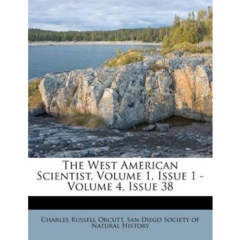 The West American Scientist, Volume 1, Issue 1 - Volume 4, Issue 38
