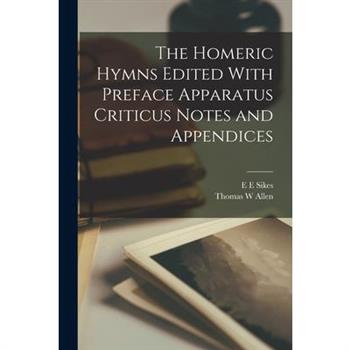 The Homeric Hymns Edited With Preface Apparatus Criticus Notes and Appendices