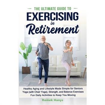 The Ultimate Guide to Exercising in Retirement