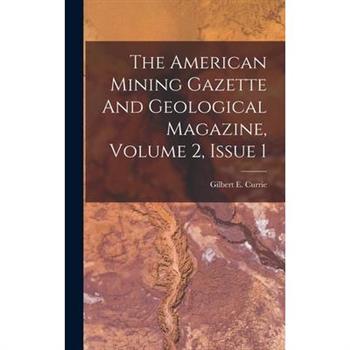 The American Mining Gazette And Geological Magazine, Volume 2, Issue 1