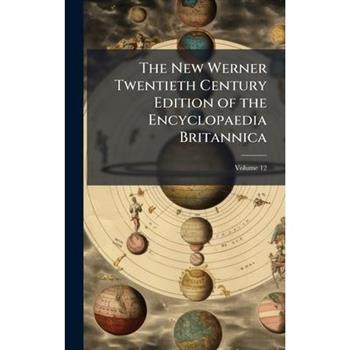The New Werner Twentieth Century Edition of the Encyclopaedia Britannica