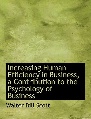 Increasing Human Efficiency in Business, a Contribution to the Psychology of Business