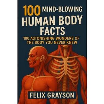100 Mind-Blowing Human Body Facts