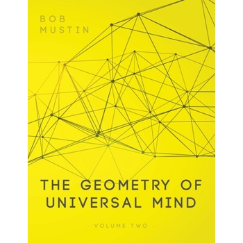 The Geometry of Universal Mind - Volume 2