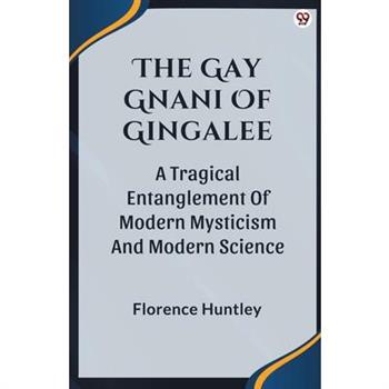 The Gay Gnani Of Gingalee A Tragical Entanglement Of Modern Mysticism And Modern Science