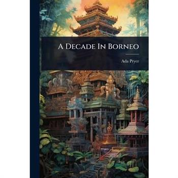 A Decade In Borneo