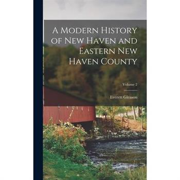 A Modern History of New Haven and Eastern New Haven County; Volume 2