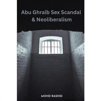 Abu Ghraib Sex Scandal & Neoliberalism