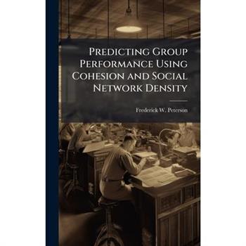 Predicting Group Performance Using Cohesion and Social Network Density