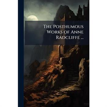 The Posthumous Works of Anne Radcliffe ...