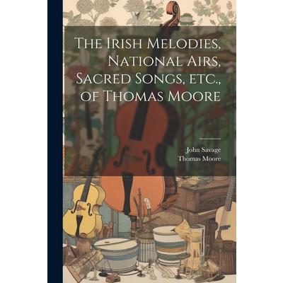 The Irish Melodies, National Airs, Sacred Songs, etc., of Thomas Moore