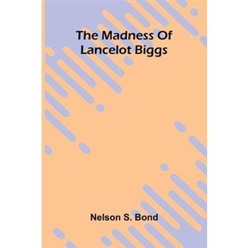 The madness of Lancelot Biggs