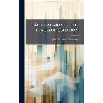 Natural Money, the Peaceful Solution