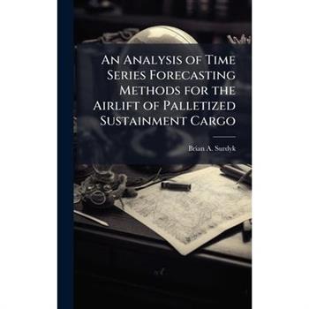 An Analysis of Time Series Forecasting Methods for the Airlift of Palletized Sustainment Cargo