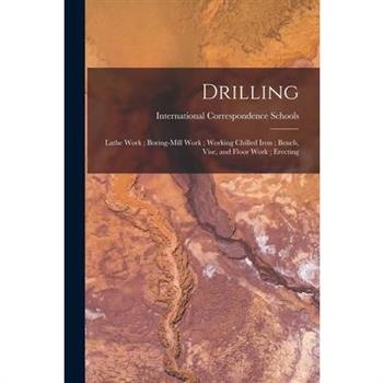 Drilling; Lathe Work; Boring-Mill Work; Working Chilled Iron; Bench, Vise, and Floor Work; Erecting