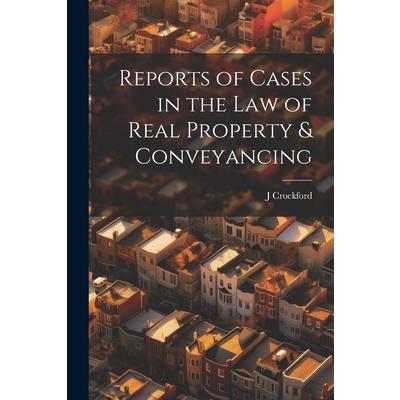 Reports of Cases in the Law of Real Property & Conveyancing