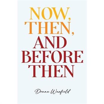 Now, Then, and Before Then