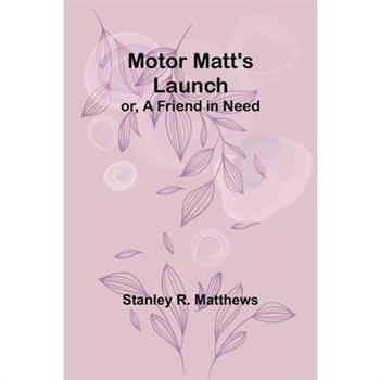 Motor Matt's Launch; or, A Friend in Need