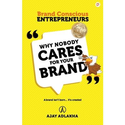 Why Nobody Cares for Your Brand