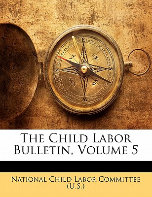 The Child Labor Bulletin, Volume 5