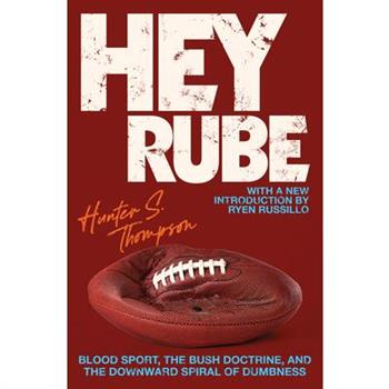 Hey Rube: Blood Sport, the Bush Doctrine, and the Downward Spiral of Dumbness: M