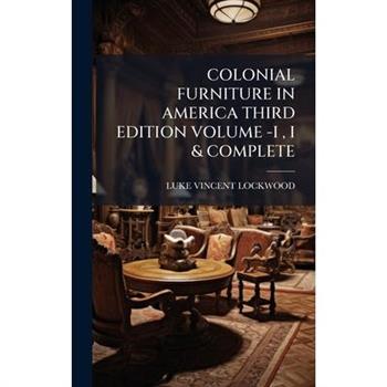 Colonial Furniture in America Third Edition Volume -I, I & Complete