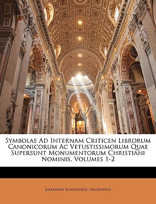 Symbolae Ad Internam Criticen Librorum Canonicorum AC Vetustissimorum Quae Supersunt Monumentorum Christiani Nominis, Volumes 1-2