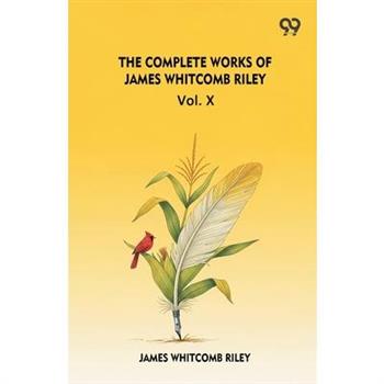 The Complete Works Of James Whitcomb Riley Vol. X