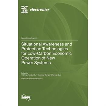 Situational Awareness and Protection Technologies for Low-Carbon Economic Operation of New Power Systems