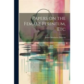 Papers on the Female Perineum, Etc