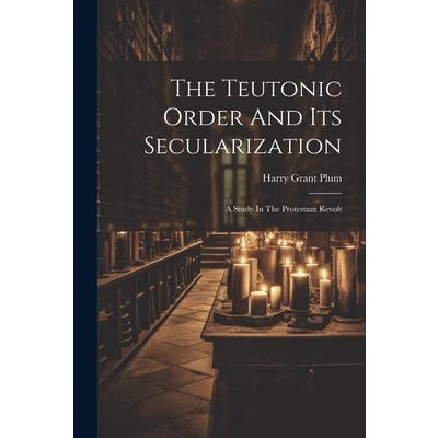 The Teutonic Order And Its Secularization