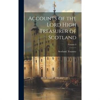 Accounts of the Lord High Treasurer of Scotland; Volume 8