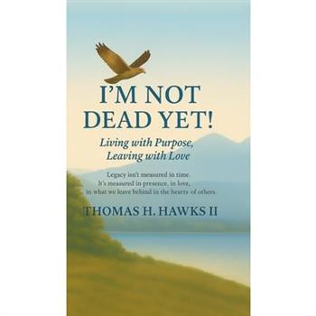 I'm Not Dead Yet!