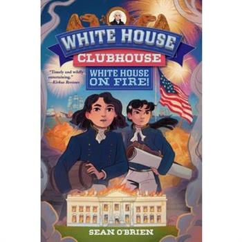 White House on Fire! (White House Clubhouse #2)