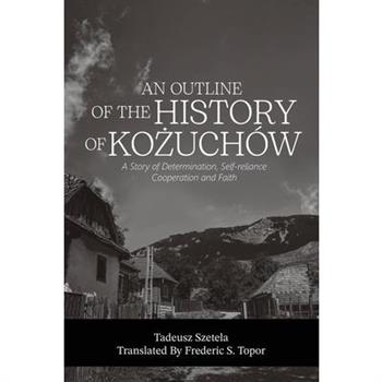 AN OUTLINE OF THE HISTORY OF KOŻUCH?W - A story of determination, self-reliance, cooperation and faith