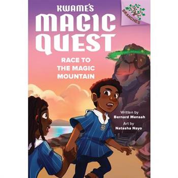 Race to the Magic Mountain: A Branches Book (Kwame's Magic Quest #2)