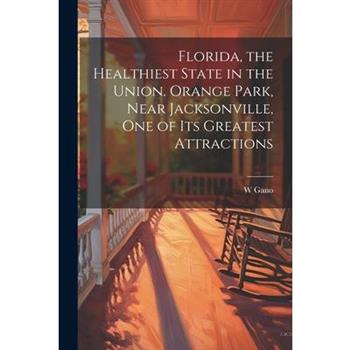 Florida, the Healthiest State in the Union. Orange Park, Near Jacksonville, one of its Greatest Attractions