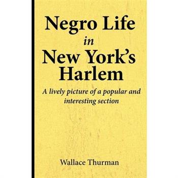 Negro life in New York's Harlem A lively picture of a popular and interesting section
