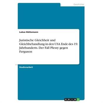 Juristische Gleichheit und Gleichbehandlung in den USA Ende des 19. Jahrhunderts. Der Fall