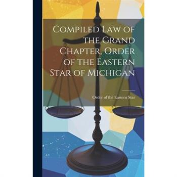 Compiled Law of the Grand Chapter, Order of the Eastern Star of Michigan