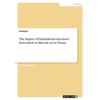 The Impact of Institutional Investors' Investment in Bitcoin on its Future