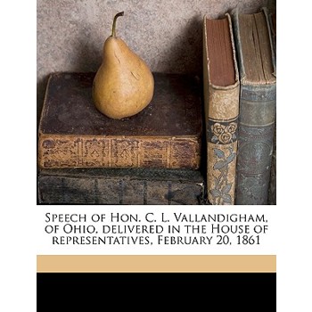 Speech of Hon. C. L. Vallandigham, of Ohio, Delivered in the House of Representatives, February 20, 1861
