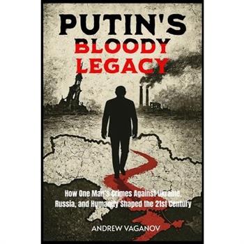 Putin's Bloody Legacy